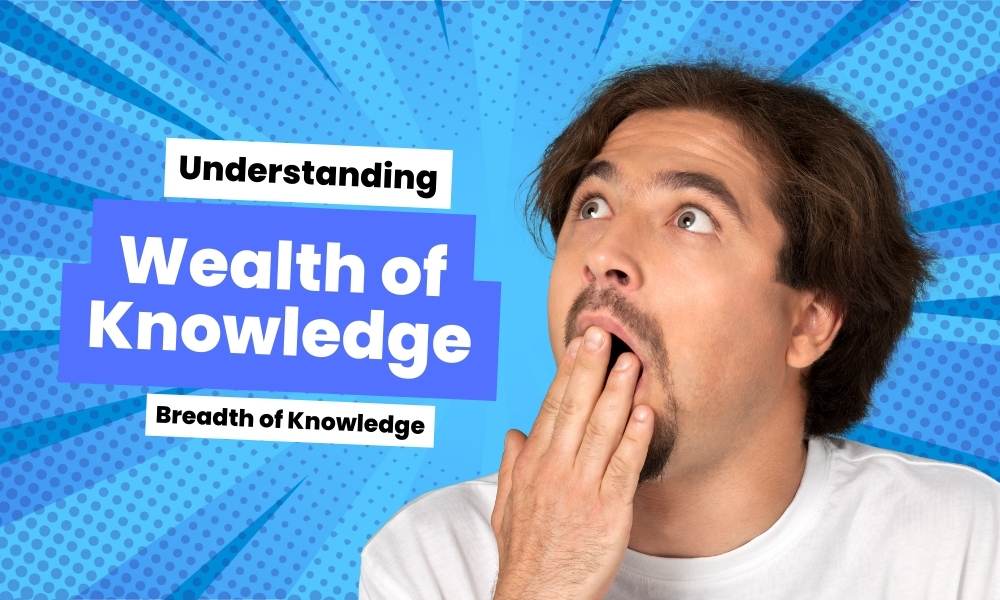 Wealth of Knowledge vs. Breadth of Knowledge